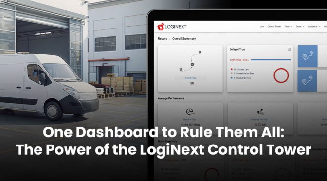 One Dashboard to Rule Them All: The Power of the LogiNext Control Tower
