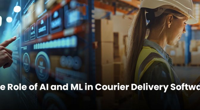 The Role of AI and ML in Courier Delivery Software