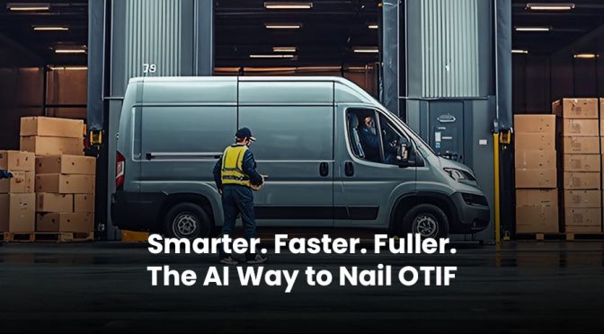 Smarter. Faster. Fuller. The AI Way to Nail OTIF
