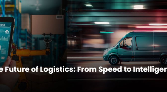 The Future of Logistics: From Speed to Intelligence
