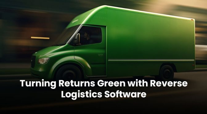 Turning Returns Green with Reverse Logistics Software