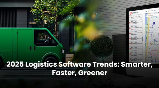 2025 Logistics Software Trends: Smarter, Faster, Greener