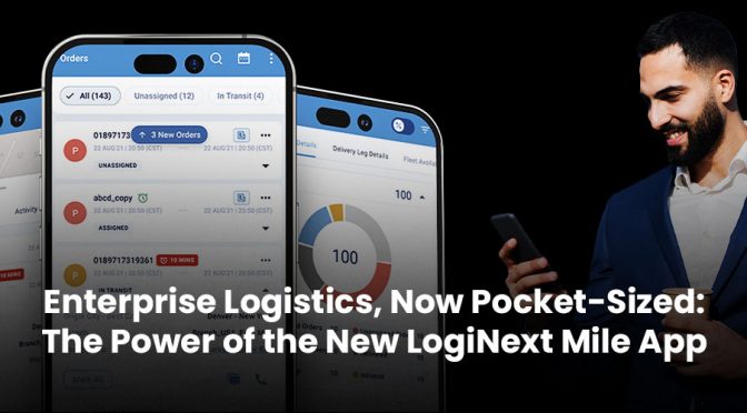 Enterprise Logistics, Now Pocket-Sized: The Power of the New LogiNext Mile App