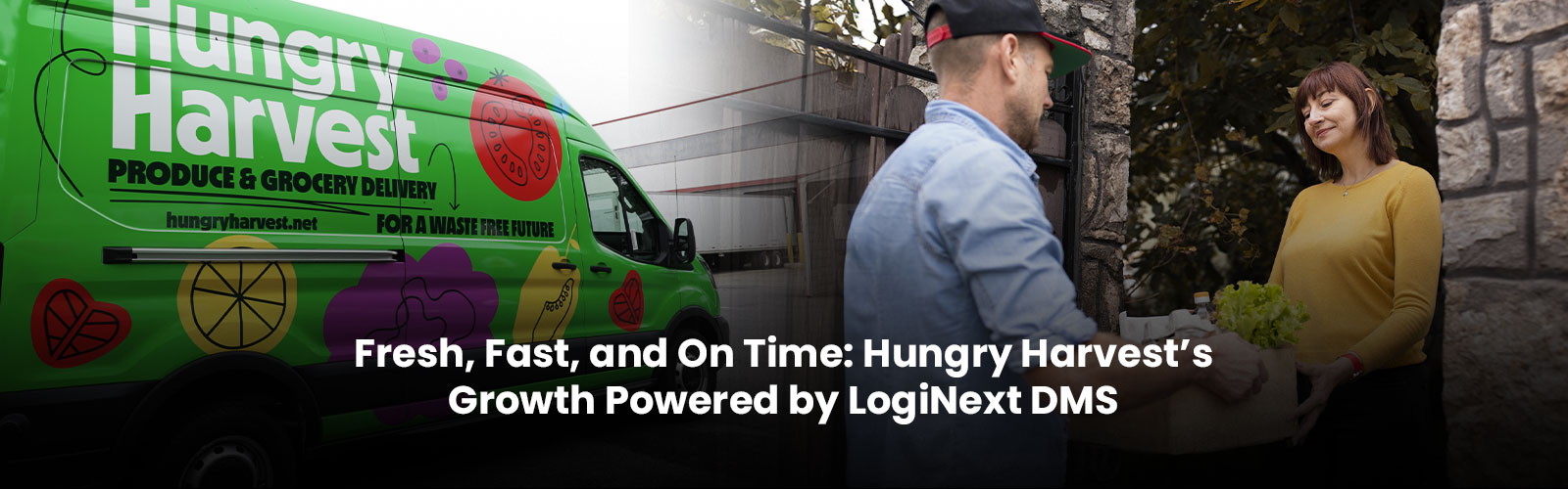 Fresh, Fast, and On Time: Hungry Harvest’s Growth Powered by LogiNext Delivery Management Software