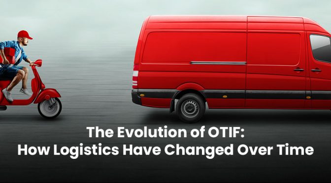 The Evolution of OTIF: How Logistics Have Changed Over Time