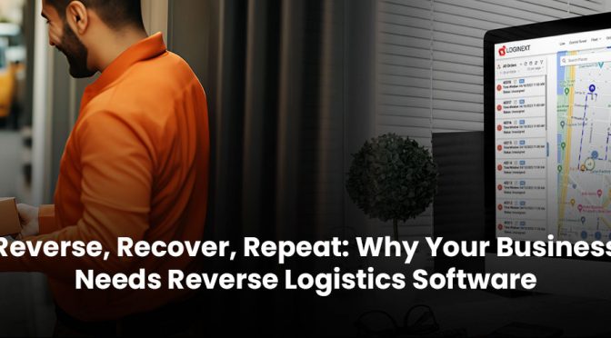 Reverse, Recover, Repeat: Why Your Business Needs Reverse Logistics Software