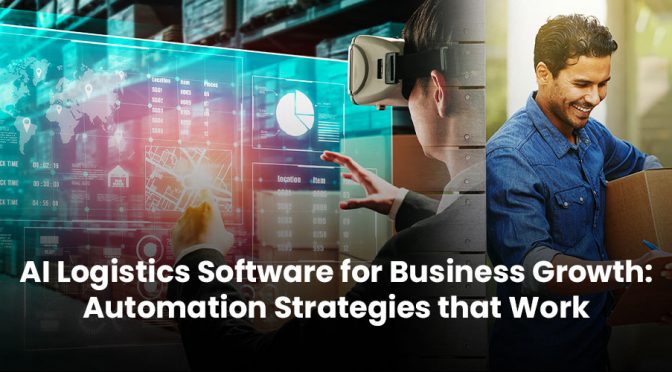 AI Logistics Software for Business Growth: Automation Strategies that Work