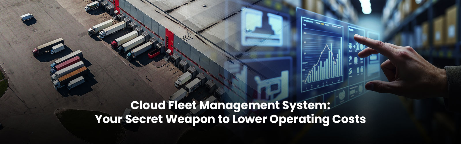 Cloud Fleet Management System: Your Secret Weapon to Lower Operating Costs