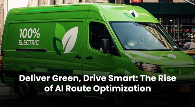 Deliver Green, Drive Smart: The Rise of AI Route Optimization