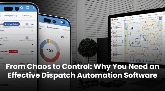 From Chaos to Control: Why You Need an Effective Dispatch Management Software