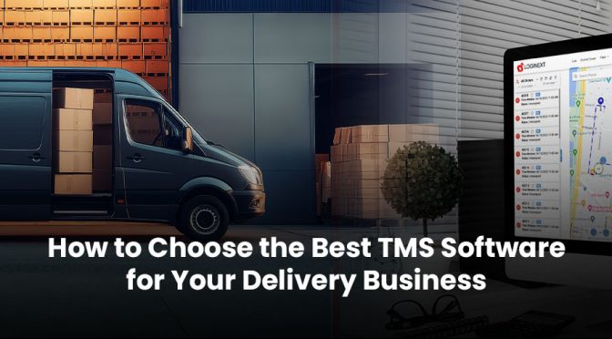 How to Choose the Best TMS Software for Your Delivery Business
