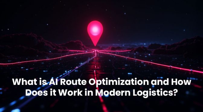 What is AI Route Optimization and How Does it Work in Modern Logistics?