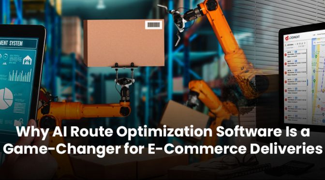 Why AI Route Optimization Software Is a Game-Changer for E-Commerce Deliveries