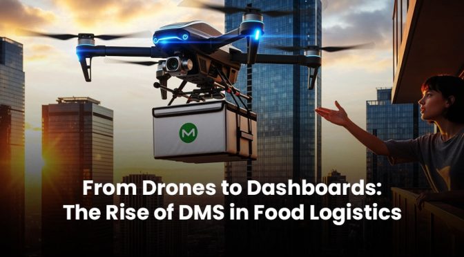 From Drones to Dashboards: The Rise of DMS in Food Logistics