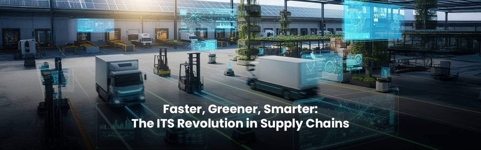 Faster, Greener, Smarter: The Intelligent Transportation Systems Revolution in Supply Chains