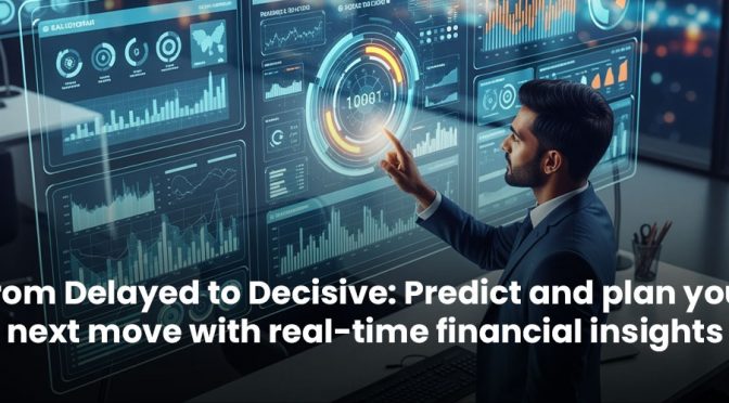 From Delayed to Decisive: Predict and Plan your Next Move with Real-Time Financial Insights