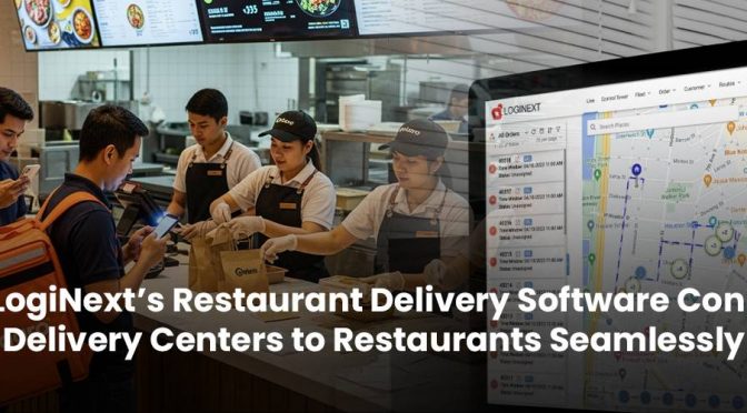 How LogiNext’s Restaurant Delivery Software Connects Delivery Centers to Restaurants Seamlessly