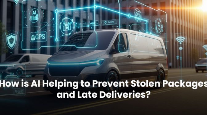 How is AI Helping to Prevent Stolen Packages and Late Deliveries?
