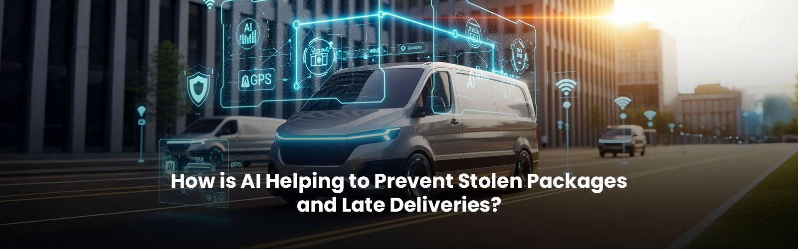 How is AI Helping to Prevent Stolen Packages and Late Deliveries in last mile delivery