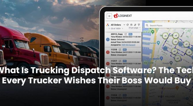 What Is Trucking Dispatch Software? The Tech Every Trucker Wishes Their Boss Would Buy