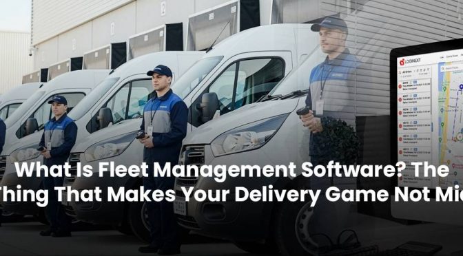 What Is Fleet Management Software? The Thing That Makes Your Delivery Game Not Mid