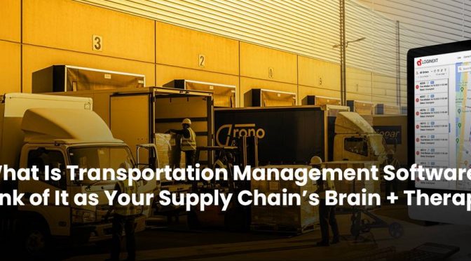 What Is Transportation Management Software? Think of It as Your Supply Chain’s Brain + Therapist