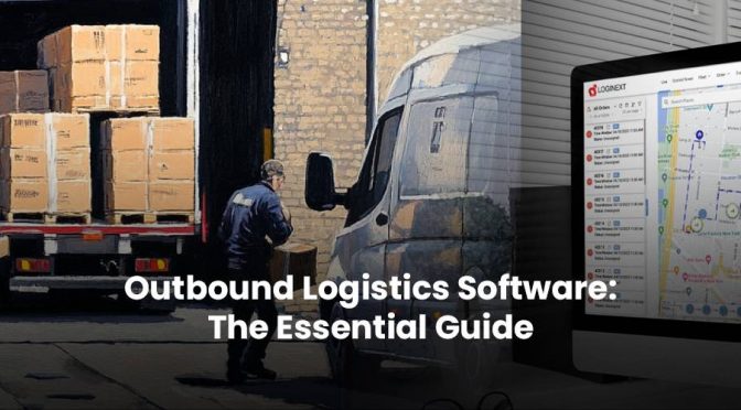 Outbound Logistics Software: The Essential Guide