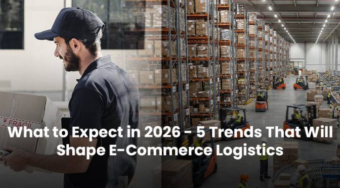 What to Expect in 2026 – 5 Trends That Will Shape E-Commerce Logistics