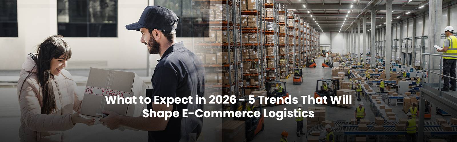 What to Expect in 2026 - 5 Trends That Will Shape E-Commerce Logistics