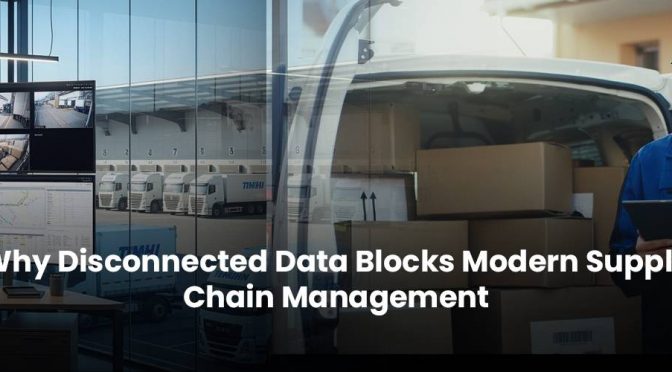 Why Disconnected Data Blocks Modern Supply Chain Management